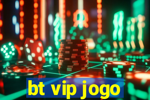 bt vip jogo